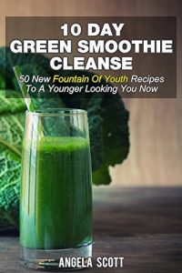 Download 10 Day Green Smoothie Cleanse: 50 New  Fountain Of Youth  Recipes To A Younger Looking You Now pdf, epub, ebook