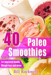 Download 40 Paleo Smoothies for Detox, Weight Loss, and Health: Recipes for Green Smoothies, Tropical Smoothies, and Fruit/Veggie Smoothies All Paleo Approved (Paleo … Low Cholesterol, Green Smoothie Recipes) pdf, epub, ebook