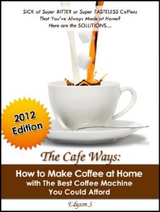 Download The Cafe Ways: How to Make Espresso Coffee at Home with The Best Coffee Machine You Could Afford pdf, epub, ebook