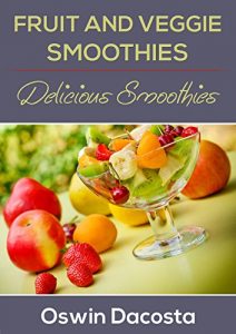 Download Fruit and Veggie Smoothies: Delicious Smoothies (Easy Smoothie) pdf, epub, ebook