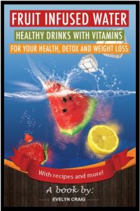 Download Fruit infused water: Vitamin water recipes for detox, weight loss and to improve your health (fruit infused water, vitamin water, fruit infused water recipes, vitamin water book) pdf, epub, ebook