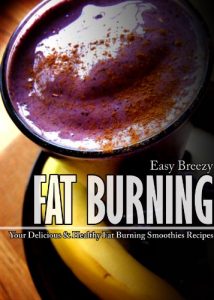 Download Easy Breezy Fat Burning: Your Delicious and Healthy Fat Burning Smoothies Recipes pdf, epub, ebook