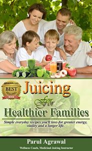 Download Juicing For Healthier Families: Simple everyday recipes you’ll love- for greater energy, vitality and a longer life. pdf, epub, ebook