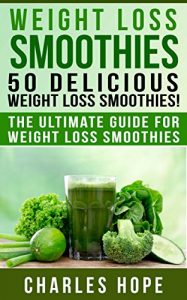 Download Weight Loss Smoothies: 50 Delicious Weight Loss Smoothies!: The Ultimate Guide For Weight Loss Smoothies (Weight Loss Smoothie Recipes, Green Smoothie, Smoothies For Weight Loss, Smoothies, Detox) pdf, epub, ebook
