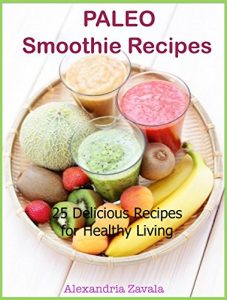 Download Paleo Smoothie Recipes: 25 Delicious Recipes for Healthy Living pdf, epub, ebook