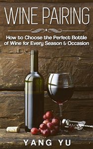 Download Wine Pairing: How to Choose the Perfect Bottle of Wine  for Every Season and Occasion pdf, epub, ebook