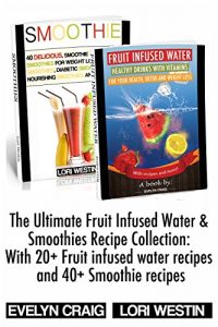Download The Ultimate Fruit Infused Water & Smoothies Recipe Collection: With 20+ Fruit infused water recipes and 40+ Smoothie recipes (fruit infused water, fruit … weight loss, smoothies, smoothie recipes) pdf, epub, ebook