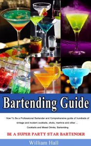 Download Bartending Guide:How To Be a Professional Bartender and Comprehensive guide of hundreds of vintage and modern cocktails, shots, martinis and other … Cocktails and Mixed Drinks, Bartending pdf, epub, ebook