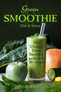 Download Green Smoothie Diet & Detox: The Ultimate Green Smoothie Guide with 30+ recipes pdf, epub, ebook