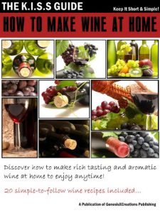 Download How To Make Wine At Home (The KISS Guide Book 4) pdf, epub, ebook