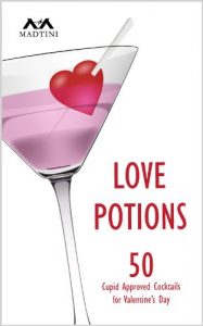 Download Love Potions: 50 Cupid Approved Cocktails for Valentine’s Day (Madtini Cocktail Recipes) pdf, epub, ebook
