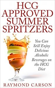 Download HCG Approved Summer Spritzers: You Can Still Enjoy Delicious Alcoholic Beverages on the HCG Diet pdf, epub, ebook