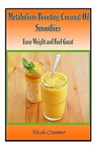 Download 21 Metabolism-Boosting Coconut Oil Smoothies: Lose Weight and Feel Great pdf, epub, ebook