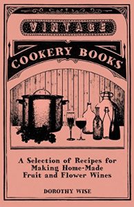 Download A Selection of Recipes for Making Home-Made Fruit and Flower Wines pdf, epub, ebook