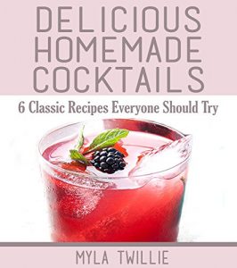 Download Delicious Homemade Cocktails: 6 Classic Recipes Everyone Should Try pdf, epub, ebook