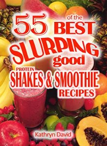 Download 55 of the Best Slurping Good Protein Shakes & Smoothie Recipes pdf, epub, ebook
