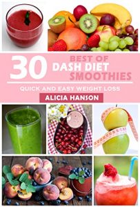 Download Dash Diet: 30 best of Dash Diet Smoothie recipes Quick and Easy for Weight Loss pdf, epub, ebook