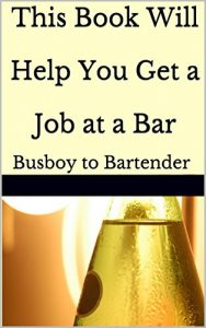 Download This Book Will  Help You Get a  Job at a Bar: Busboy to Bartender pdf, epub, ebook