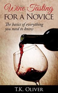 Download Wine Tasting for the Novice: The Basics of Everything You Need to Know pdf, epub, ebook