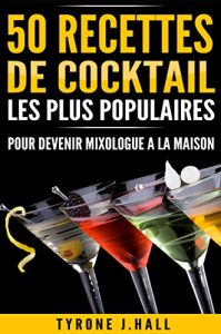Download 50 recettes de cocktail les plus populaires pour devenir mixologue a la maison (French Edition) pdf, epub, ebook