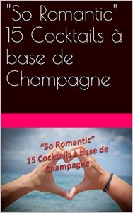 Download “So Romantic” 15 Cocktails à base de Champagne (French Edition) pdf, epub, ebook