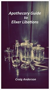 Download Apothecary Guide to Elixir Libations pdf, epub, ebook