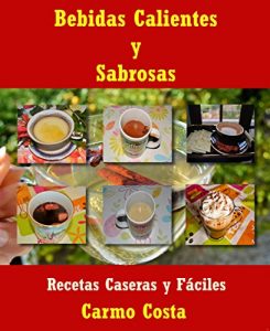 Download Bebidas Calientes Y Sabrosas: Recetas Caseras y Fáciles (Spanish Edition) pdf, epub, ebook