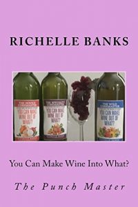 Download You Can Make Wine Into What?: The PunchMaster (The Corkmaster Trilogy Book 5) pdf, epub, ebook