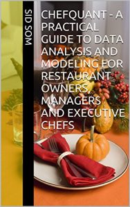 Download ChefQuant – A Practical Guide to Data Analysis and Modeling for Restaurant Owners, Managers and Executive Chefs pdf, epub, ebook