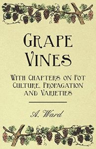Download Grape Vines – With Chapters on Pot Culture, Propagation and Varieties pdf, epub, ebook