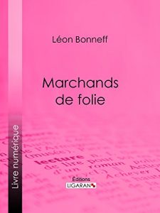 Download Marchands de folie: Cabaret des halles et des faubourgs – Cabaret-tâcheron – Cabaret-cantinier – Cabaret-placeur – Cabaret de luxe (French Edition) pdf, epub, ebook