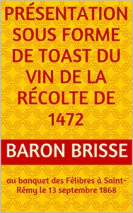 Download présentation sous forme de toast du vin de la récolte de 1472: au banquet des Félibres à Saint-Rémy  le 13 septembre 1868 (French Edition) pdf, epub, ebook