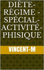Download Diète-Règime – Spécial-Activité-Phisique: diète et Spécial-activité-Phisique avec Régime (French Edition) pdf, epub, ebook