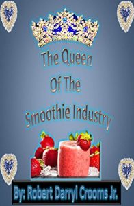 Download “The Queen of The Smoothie Industry”: “Every Smoothie You can imagine can be found here!” pdf, epub, ebook