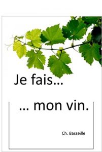 Download Je fais mon vin (French Edition) pdf, epub, ebook