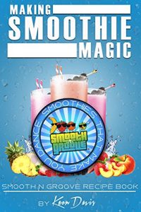 Download Making Smoothie Magic: Smooth N Groove Recipe Book pdf, epub, ebook