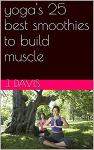 Download yoga’s 25 best smoothies to build muscle pdf, epub, ebook