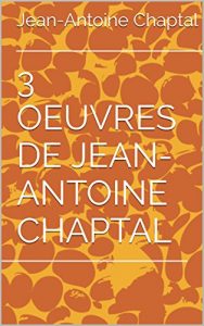 Download 3 OEUVRES DE JEAN-ANTOINE CHAPTAL (French Edition) pdf, epub, ebook