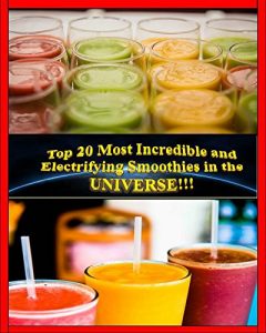 Download Top 20 most incredible and electrifying smoothies in the world!!! pdf, epub, ebook