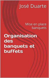 Download Organisation des banquets et buffets: Mise en place banquets (French Edition) pdf, epub, ebook