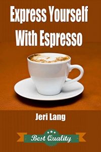 Download Express Yourself With Espresso pdf, epub, ebook