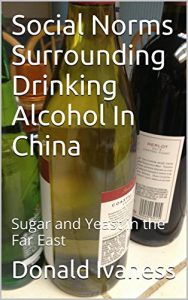 Download Social Norms Surrounding Drinking Alcohol In China: Sugar and Yeast in the Far East pdf, epub, ebook