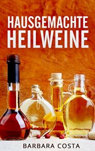 Download Hausgemachte Heilweine (German Edition) pdf, epub, ebook