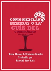 Download Cómo Mezclar Bebidas, o La Guía del Compañero del Bon-Vivant (Spanish Edition) pdf, epub, ebook