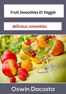 Download Fruit Smoothies Et Veggie: délicieux smoothies (facile Smoothies t. 1) (French Edition) pdf, epub, ebook