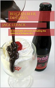 Download Belgian Beer Desserts: 26 Delectable Desserts including the addition of Belgian ales (Desserts with Beer) pdf, epub, ebook