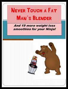 Download Never Touch a Fat Man’s Blender and 19 more weight loss smoothies for your Ninja! pdf, epub, ebook