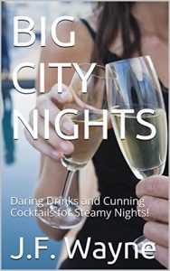 Download BIG CITY NIGHTS: 20 Rare and Favorite Cocktails and Spirits Deluxe Edition: Daring Drinks and Cunning Cocktails for Steamy Nights! pdf, epub, ebook