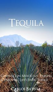 Download Tequila: Guidance in Mixology, Pairing & Enjoying Life’s Finer Things pdf, epub, ebook