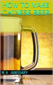 Download HOW TO MAKE CHINESE BEER: A Home Made Beer.. E-Book! pdf, epub, ebook